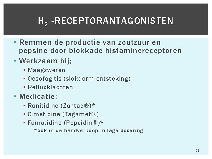 H 2 -RECEPTORANTAGONISTEN • Remmen de productie van zoutzuur en pepsine door blokkade histaminereceptoren