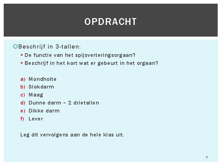 OPDRACHT Beschrijf in 3 -tallen: § De functie van het spijsverteringsorgaan? § Beschrijf in