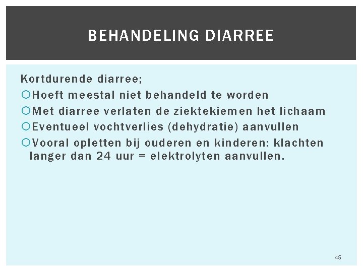 BEHANDELING DIARREE Kortdurende diarree; Hoeft meestal niet behandeld te worden Met diarree verlaten de