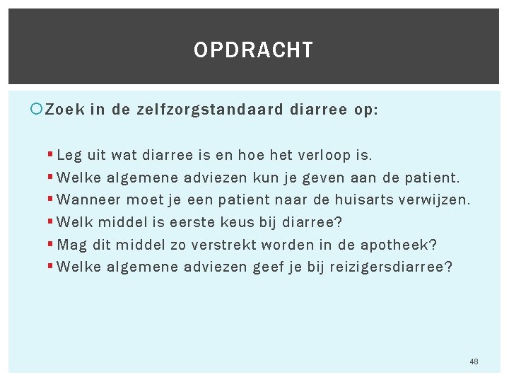 OPDRACHT Zoek in de zelfzorgstandaard diarree op: § Leg uit wat diarree is en