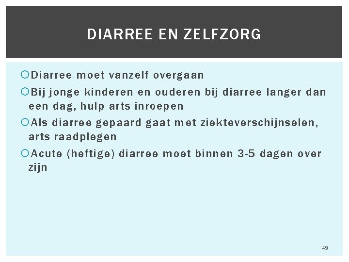 DIARREE EN ZELFZORG Diarree moet vanzelf overgaan Bij jonge kinderen en ouderen bij diarree