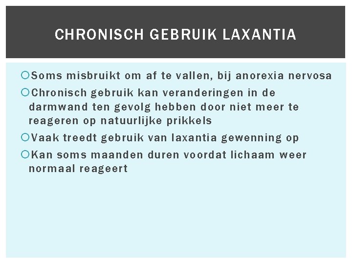  Soms misbruikt om af te vallen, bij anorexia nervosa Chronisch gebruik kan veranderingen