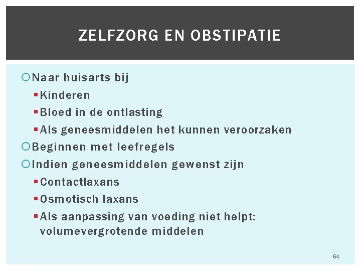 ZELFZORG EN OBSTIPATIE Naar huisarts bij § Kinderen § Bloed in de ontlasting § ZELFZORG EN OBSTIPATIE Naar huisarts bij § Kinderen § Bloed in de ontlasting §