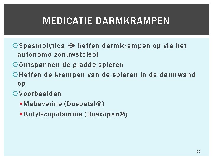 MEDICATIE DARMKRAMPEN Spasmolytica heffen darmkrampen op via het autonome zenuwstelsel Ontspannen de gladde spieren