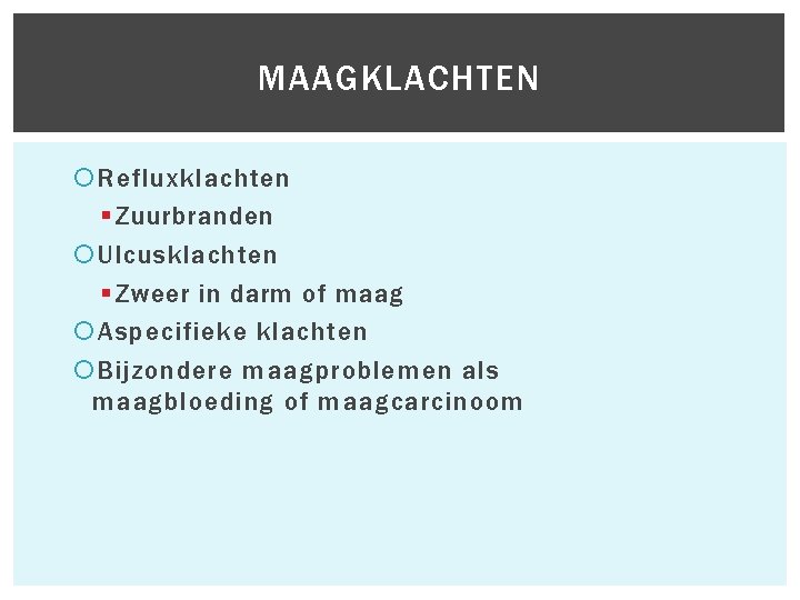  Refluxklachten § Zuurbranden Ulcusklachten § Zweer in darm of maag Aspecifieke klachten Bijzondere