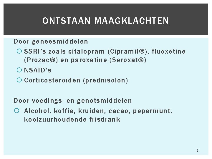 ONTSTAAN MAAGKLACHTEN Door geneesmiddelen SSRI’s zoals citalopram (Cipramil®), fluoxetine (Prozac®) en paroxetine (Seroxat®) NSAID’s