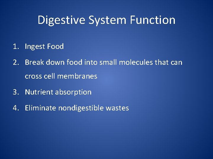 Digestive System Function 1. Ingest Food 2. Break down food into small molecules that