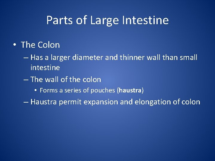 Parts of Large Intestine • The Colon – Has a larger diameter and thinner