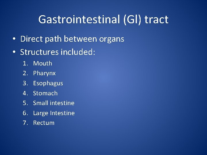 Gastrointestinal (Gl) tract • Direct path between organs • Structures included: 1. 2. 3.