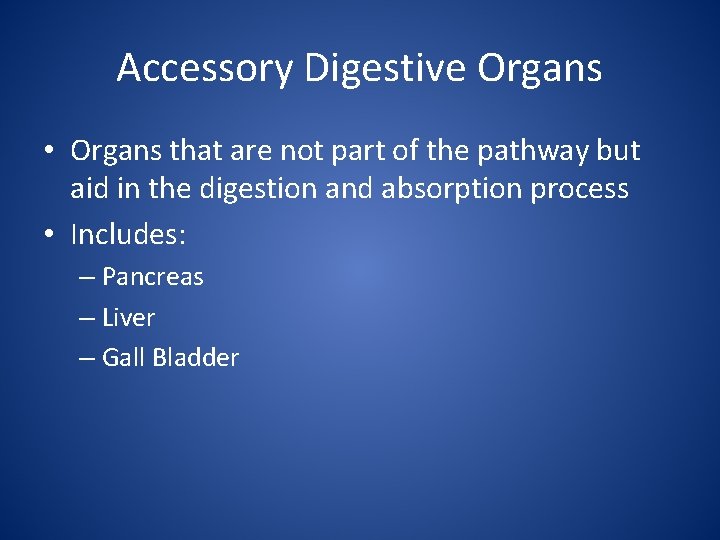 Accessory Digestive Organs • Organs that are not part of the pathway but aid