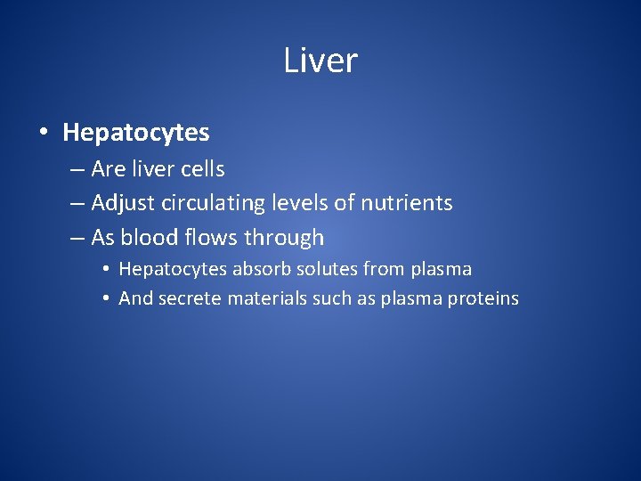 Liver • Hepatocytes – Are liver cells – Adjust circulating levels of nutrients –