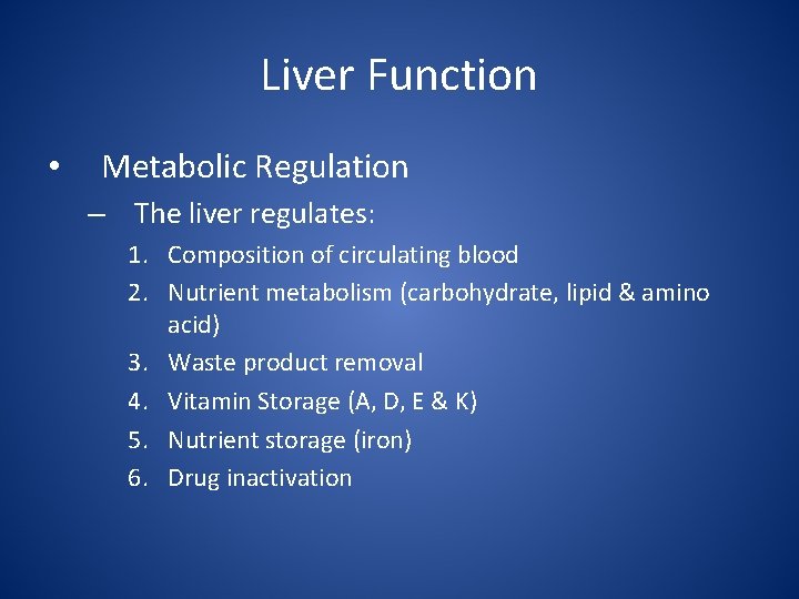 Liver Function • Metabolic Regulation – The liver regulates: 1. Composition of circulating blood