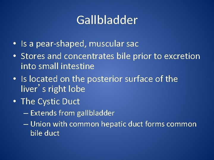 Gallbladder • Is a pear-shaped, muscular sac • Stores and concentrates bile prior to