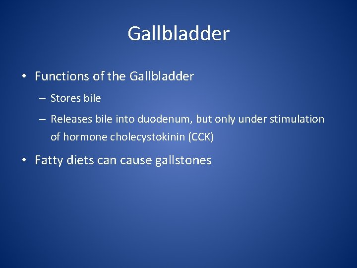 Gallbladder • Functions of the Gallbladder – Stores bile – Releases bile into duodenum,