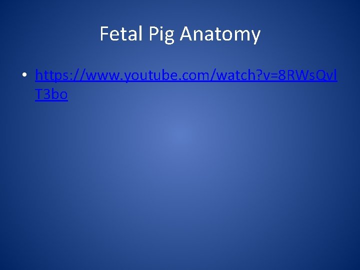 Fetal Pig Anatomy • https: //www. youtube. com/watch? v=8 RWs. Qvl T 3 bo