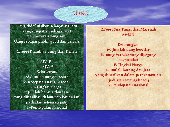 UANG Uang didefinisikan sebagai sesuatu yang disepakati sebagai alat pembayaran yang sah. Uang sebagai