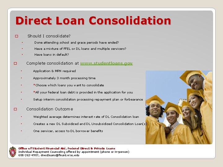 Direct Loan Consolidation Should I consolidate? � ◦ Done attending school and grace periods