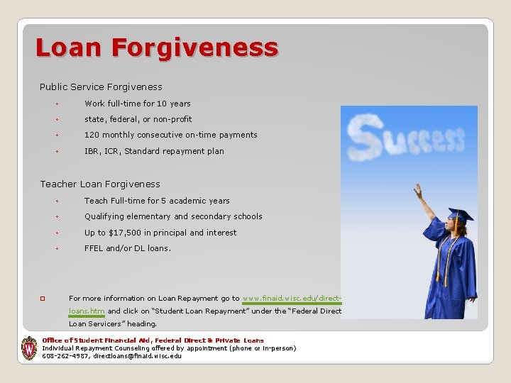 Loan Forgiveness Public Service Forgiveness ◦ Work full-time for 10 years ◦ state, federal,