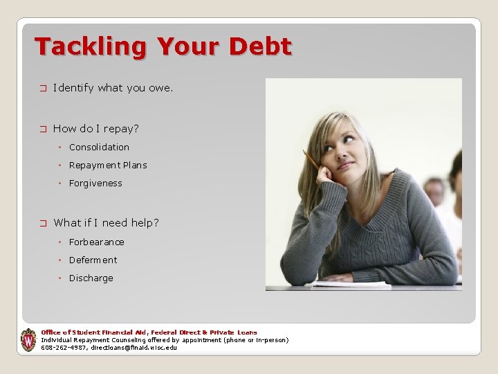 Tackling Your Debt � Identify what you owe. � How do I repay? ◦