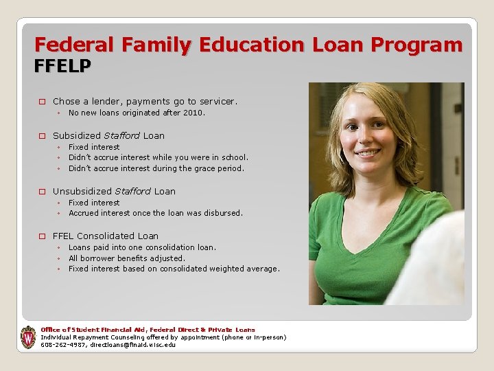 Federal Family Education Loan Program FFELP � Chose a lender, payments go to servicer.