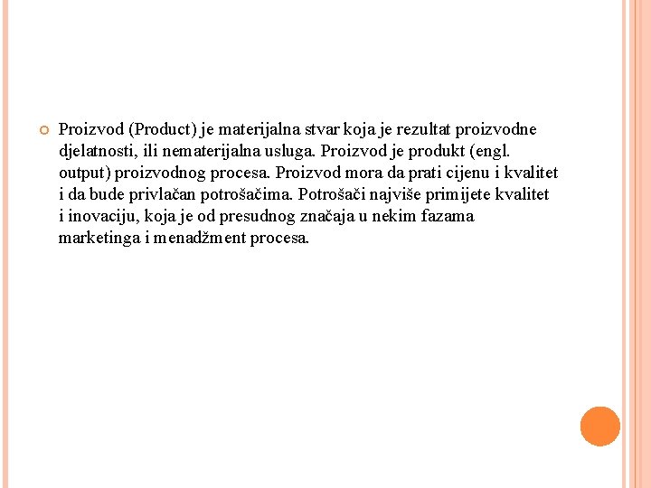  Proizvod (Product) je materijalna stvar koja je rezultat proizvodne djelatnosti, ili nematerijalna usluga.