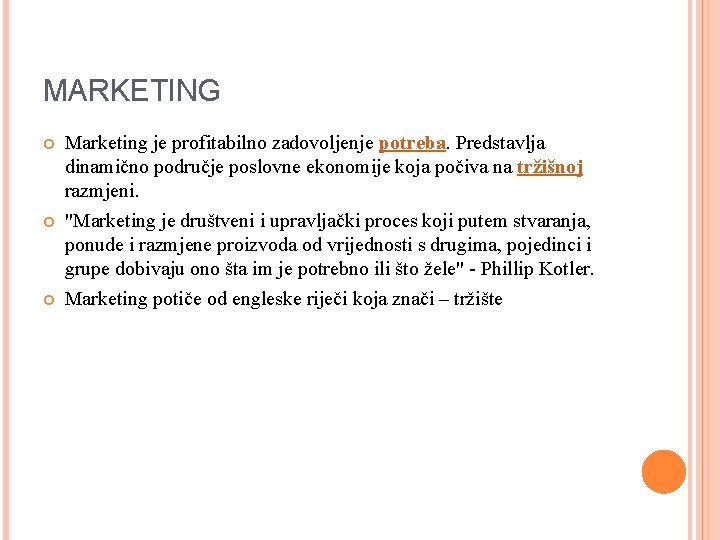 MARKETING Marketing je profitabilno zadovoljenje potreba. Predstavlja dinamično područje poslovne ekonomije koja počiva na