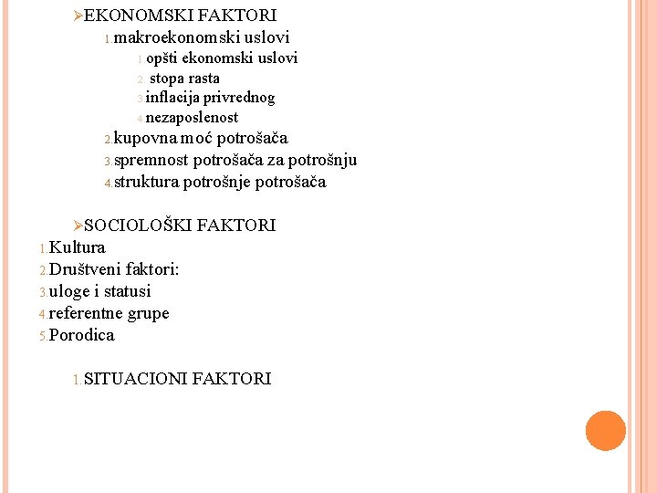  EKONOMSKI FAKTORI makroekonomski uslovi 1. opšti ekonomski uslovi 2. stopa rasta 3. inflacija
