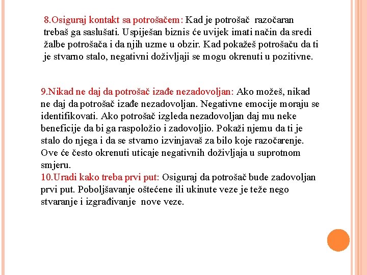 8. Osiguraj kontakt sa potrošačem: Kad je potrošač razočaran trebaš ga saslušati. Uspiješan biznis