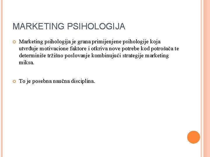 MARKETING PSIHOLOGIJA Marketing psihologija je grana primijenjene psihologije koja utvrđuje motivacione faktore i otkriva