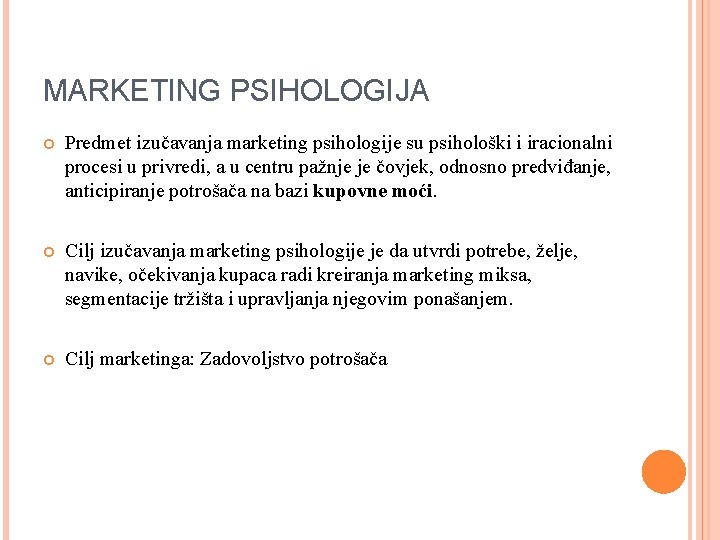 MARKETING PSIHOLOGIJA Predmet izučavanja marketing psihologije su psihološki i iracionalni procesi u privredi, a