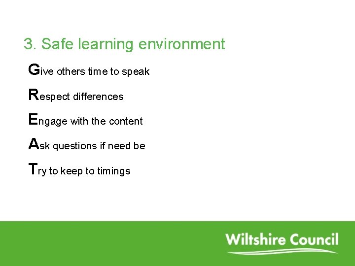 3. Safe learning environment Give others time to speak Respect differences Engage with the