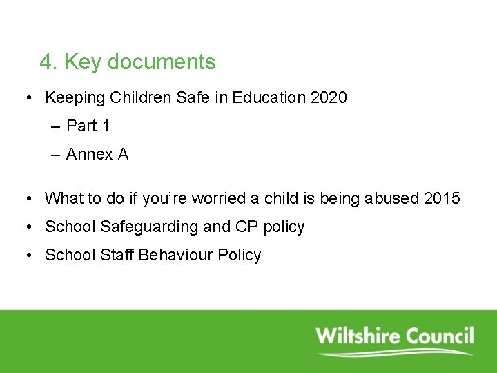 4. Key documents • Keeping Children Safe in Education 2020 – Part 1 –