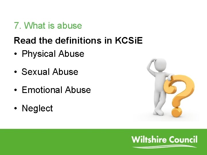 7. What is abuse Read the definitions in KCSi. E • Physical Abuse •