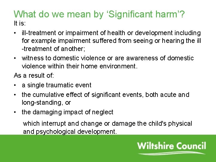 What do we mean by ‘Significant harm’? It is: • ill-treatment or impairment of