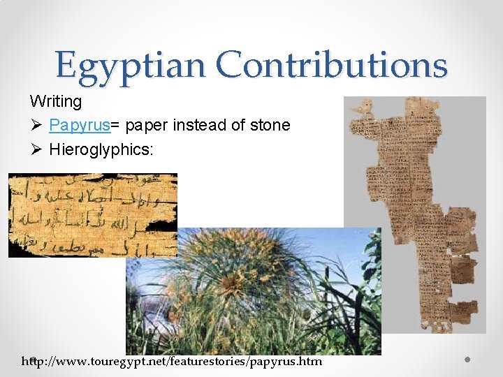 Egyptian Contributions Writing Ø Papyrus= paper instead of stone Ø Hieroglyphics: http: //www. touregypt.