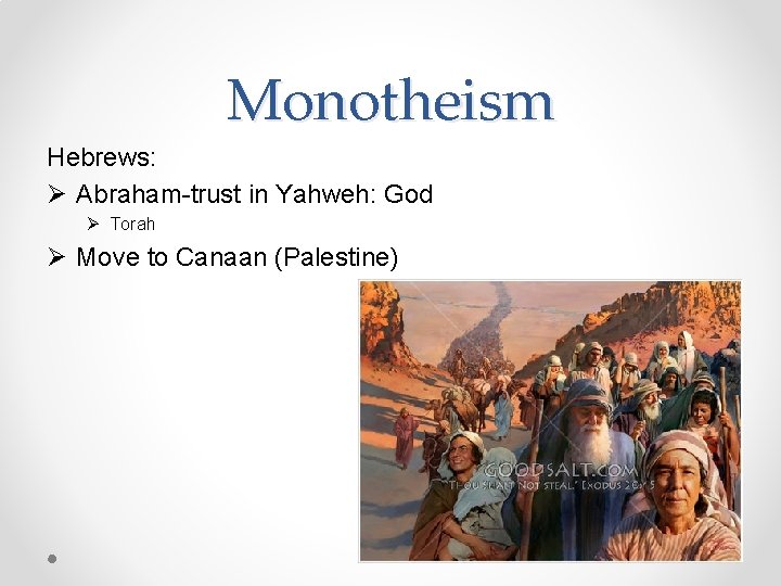 Monotheism Hebrews: Ø Abraham-trust in Yahweh: God Ø Torah Ø Move to Canaan (Palestine)