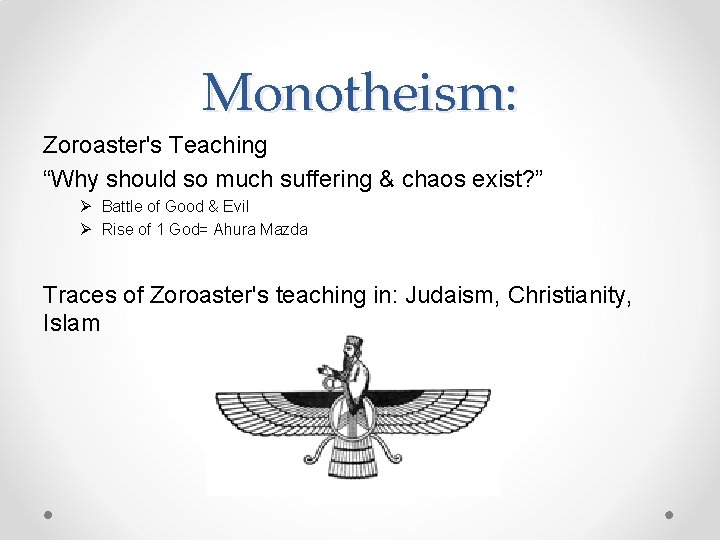 Monotheism: Zoroaster's Teaching “Why should so much suffering & chaos exist? ” Ø Battle