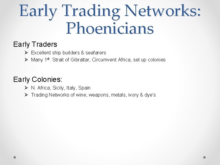 Early Trading Networks: Phoenicians Early Traders Ø Excellent ship builders & seafarers Ø Many