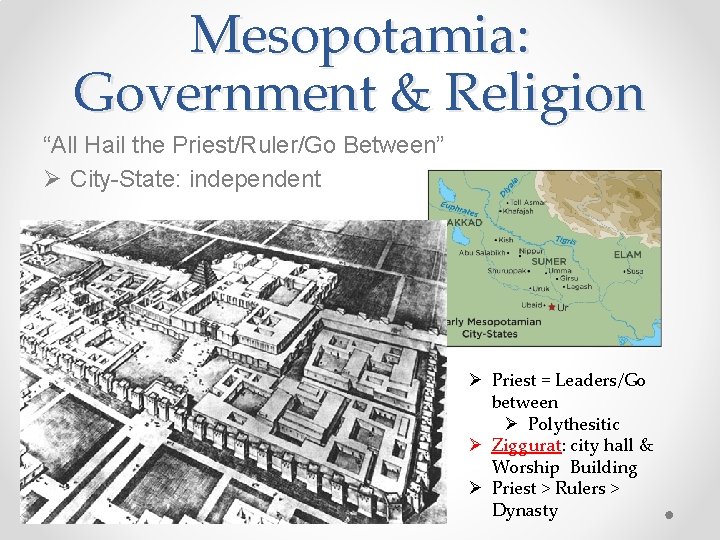 Mesopotamia: Government & Religion “All Hail the Priest/Ruler/Go Between” Ø City-State: independent Ø Priest