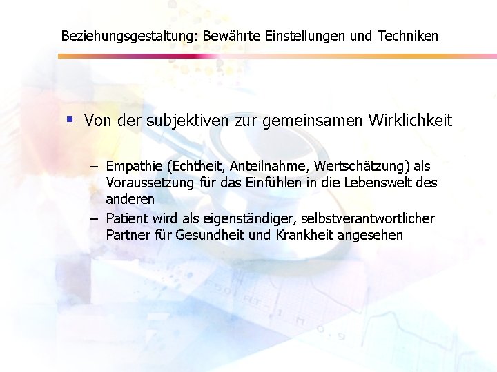 Beziehungsgestaltung: Bewährte Einstellungen und Techniken § Von der subjektiven zur gemeinsamen Wirklichkeit – Empathie