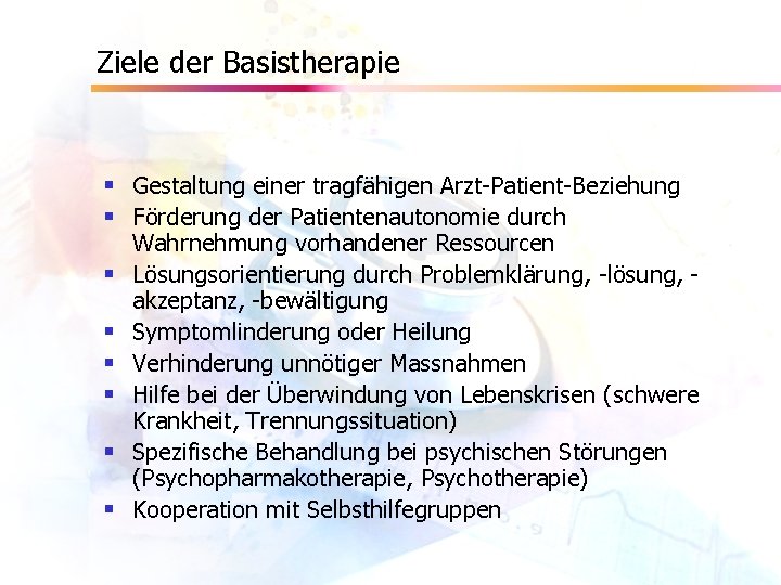 Ziele der Basistherapie § Gestaltung einer tragfähigen Arzt-Patient-Beziehung § Förderung der Patientenautonomie durch §