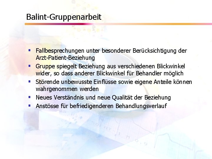 Balint-Gruppenarbeit § Fallbesprechungen unter besonderer Berücksichtigung der § § Arzt-Patient-Beziehung Gruppe spiegelt Beziehung aus