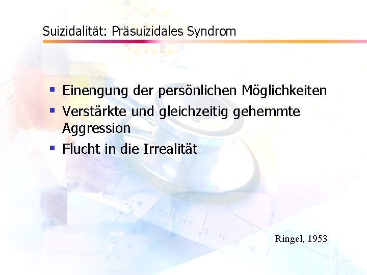 Suizidalität: Präsuizidales Syndrom § Einengung der persönlichen Möglichkeiten § Verstärkte und gleichzeitig gehemmte Aggression