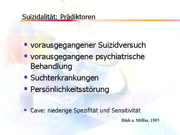 Suizidalität: Prädiktoren § vorausgegangener Suizidversuch § vorausgegangene psychiatrische Behandlung § Suchterkrankungen § Persönlichkeitsstörung §