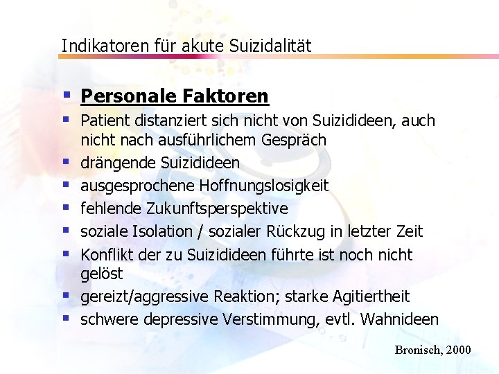 Indikatoren für akute Suizidalität § Personale Faktoren § Patient distanziert sich nicht von Suizidideen,
