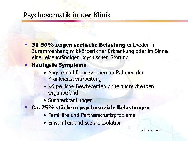 Psychosomatik in der Klinik § 30 -50% zeigen seelische Belastung entweder in Zusammenhang mit