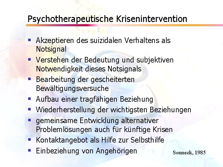 Psychotherapeutische Krisenintervention § Akzeptieren des suizidalen Verhaltens als § § § § Notsignal Verstehen