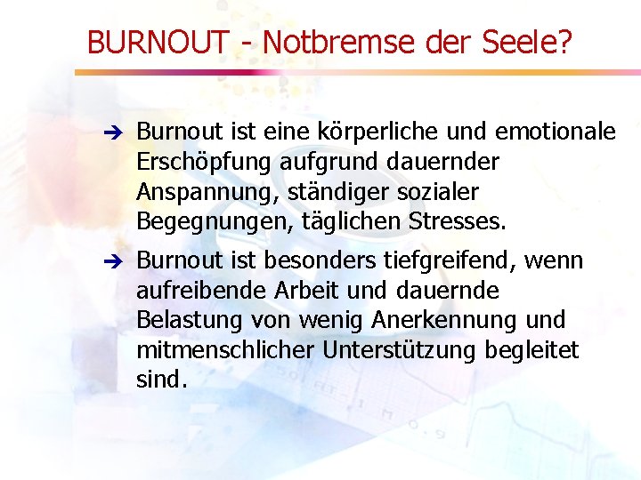 BURNOUT - Notbremse der Seele? è Burnout ist eine körperliche und emotionale Erschöpfung aufgrund
