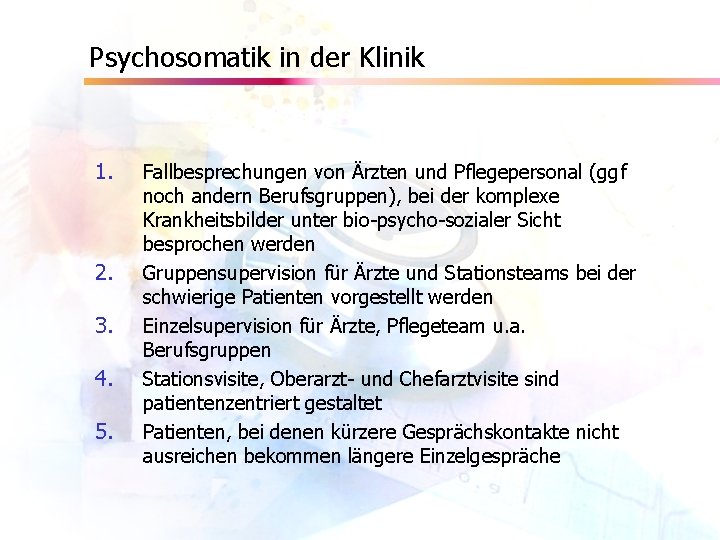 Psychosomatik in der Klinik 1. 2. 3. 4. 5. Fallbesprechungen von Ärzten und Pflegepersonal
