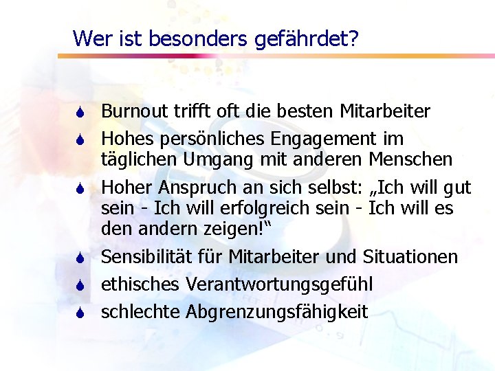 Wer ist besonders gefährdet? S S S Burnout trifft oft die besten Mitarbeiter Hohes